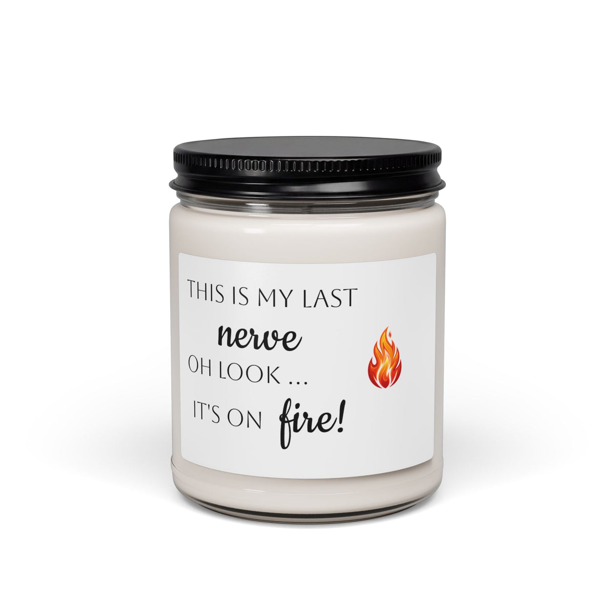 Scented Soy Candle — "This Is My Last Nerve, Oh Look... It's On Fire!" (9oz)