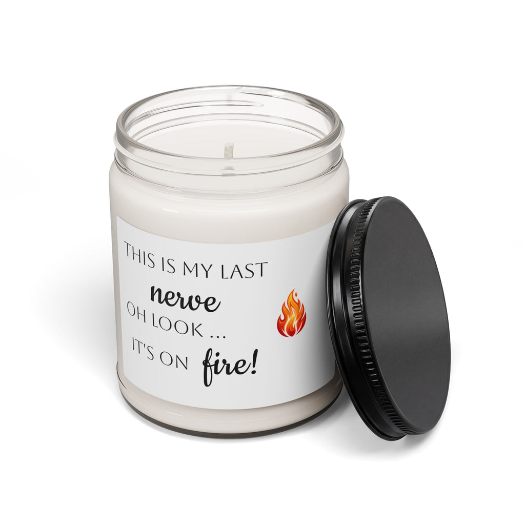 Scented Soy Candle — "This Is My Last Nerve, Oh Look... It's On Fire!" (9oz)