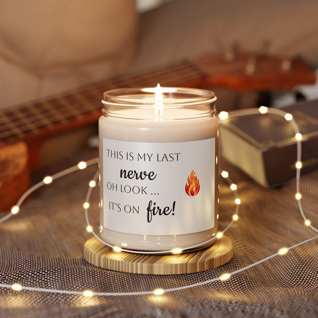 Scented Soy Candle — "This Is My Last Nerve, Oh Look... It's On Fire!" (9oz)